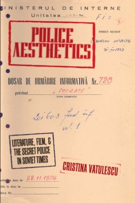 Police Aesthetics : Literature, Film, and the Secret Police in Soviet Times