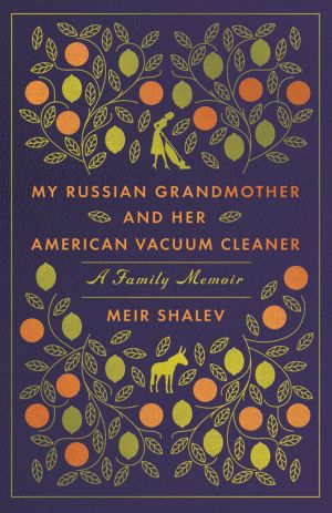My Russian Grandmother and Her American Vacuum Cleaner : A Family Memoir