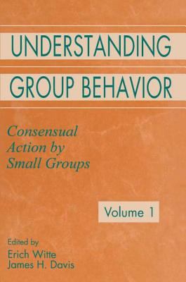 Understanding Group Behavior Vol. 1 : Volume 1: Consensual Action by Small Groups; Volume 2: Small Group Processes and Interpersonal Relations