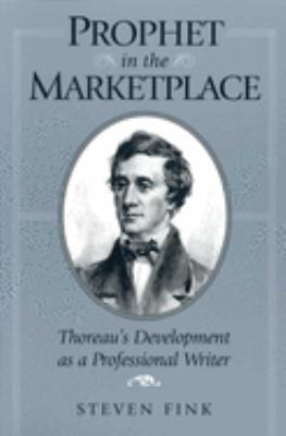 Prophet in the Marketplace : Thoreau's Development as a Professional Writer