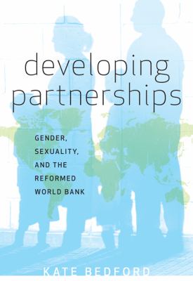 Developing Partnerships : Gender, Sexuality, and the Reformed World Bank