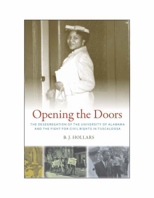 Opening the Doors : The Desegregation of the University of Alabama and the Fight for Civil Rights in Tuscaloosa