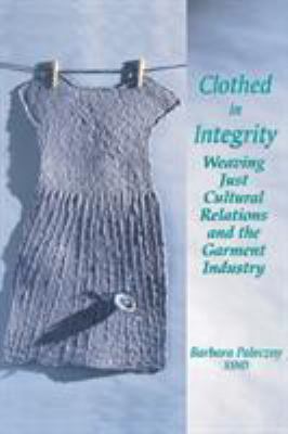 Clothed in Integrity : Weaving Just Cultural Relations and the Garment Industry