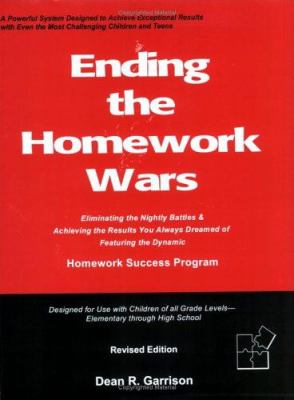 Ending the Homework Wars : Eliminating the Nightly Battles and Achieving the Results You Always Dreamed of, Featuring the Dynamic Homework Success Program