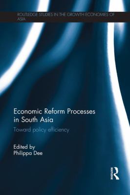 Economic Reform Processes in South Asia : Toward Policy Efficiency