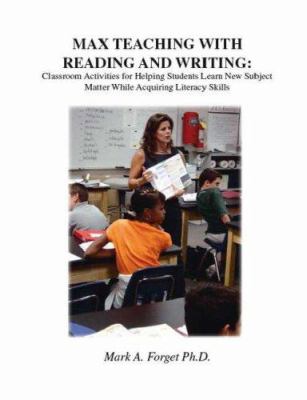 MAX Teaching with Reading and Writing : Classroom Activities to Help Students Learn Subject Matter while Acquiring New Skills