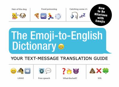 The Emoji-To-English Dictionary : Your Text-Message Translation Guide
