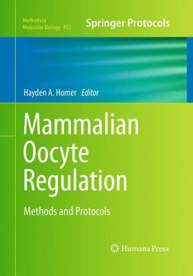 Mammalian Oocyte Regulation : Methods and Protocols