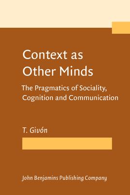 Context as Other Minds : The Pragmatics of Sociality, Cognition and Communication