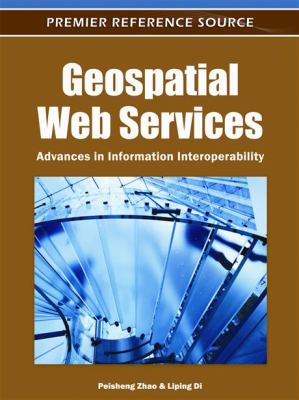 Geospatial Web Services : Advances in Information Interoperability