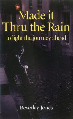 Made It Thru the Rain : To Light the Journey Ahead
