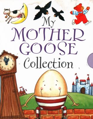 My Mother Goose Collection : Nursery Rhymes for Little Ones