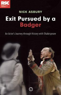 Exit Pursued by a Badger : An Actor's Journey Through History with Shakespeare