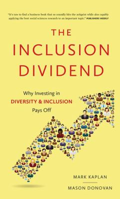 The Inclusion Dividend : Why Investing in Diversity and Inclusion Pays Off