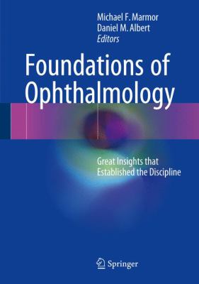 Foundations of Ophthalmology : Great Insights That Established the Discipline
