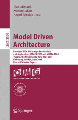 Model Driven Architecture : European MDA Workshops - Foundations and Applications, MDAFA 2003 and MDAFA 2004, Twente, the Netherlands, June 2003 and Linköping, Sweden, June 2004, Revised Selected Papers