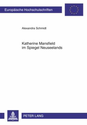 Katherine Mansfield Im Spiegel Neuseelands : Eine Reflexion Zur Schriftstellerischen Nationalitaet Im Kontext Literarischer Resonanzen
