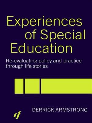 Experiences of Special Education : Re-Evaluating Policy and Practice Through Life Stories