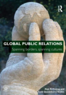Global Public Relations : Spanning Borders, Spanning Cultures