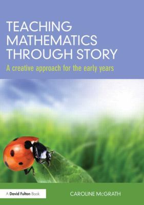 Teaching Mathematics Through Story : A Creative Approach for the Early Years