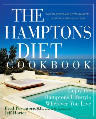 The Hamptons Diet Cookbook : Enjoying the Hamptons Lifestyle Wherever You Live