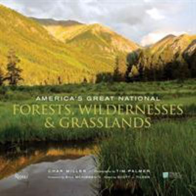 America's Great National Forests, Wildernesses, and Grasslands : White River, Angeles, Gifford Pinchot, Tongass, Superior, Mt. Hood, Bitterroot, Wasatch-Cache, Francis Marion, Monongahela, el Yunque, White Mountain and Gila
