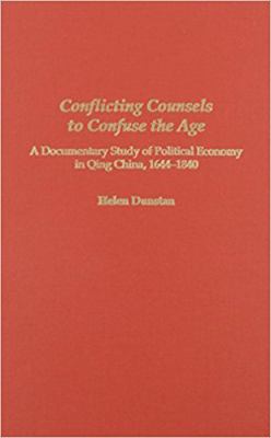 Conflicting Counsels to Confuse the Age : A Documentary Study of Political Economy in Qing China, 1644-1840
