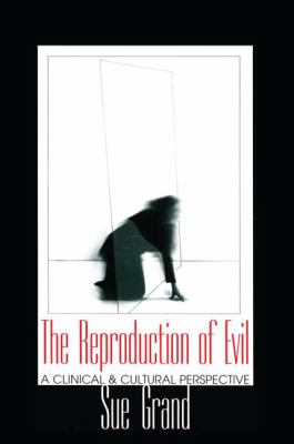 The Reproduction of Evil : A Clinical and Cultural Perspective