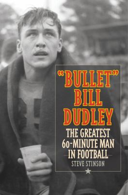 Bullet Bill Dudley : The Greatest 60-Minute Man in Football