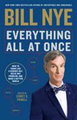 Everything All at Once : How to Think Like a Science Guy, Solve Any Problem, and Make a Better World