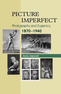 Picture Imperfect : Photography and Eugenics, 1870-1940