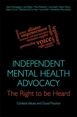 Independent Mental Health Advocacy - the Right to Be Heard : Context, Values and Good Practice