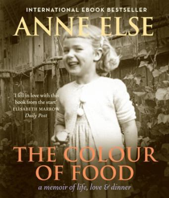 The Colour of Food : A Memoir of Life, Love and Dinner