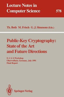 Public-Key Cryptography: State of the Art and Future Directions : E.I.S.S. Workshop, Oberwolfach, Germany, July 3-6, 1991. Final Report