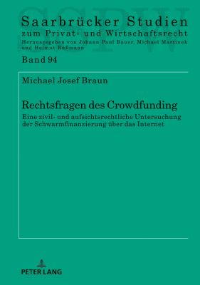 Rechtsfragen des Crowdfunding : Eine Zivil- und Aufsichtsrechtliche Untersuchung der Schwarmfinanzierung Ueber das Internet