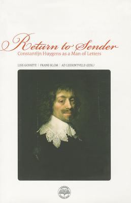 Return to Sender : Constantijn Huygens As a Man of Letters