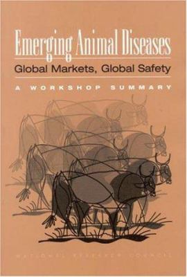 Emerging Animal Diseases : Global Markets, Global Safety: A Workshop Summary
