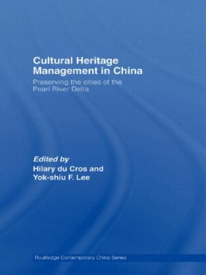 Cultural Heritage Management in China : Preserving the Cities of the Pearl River Delta