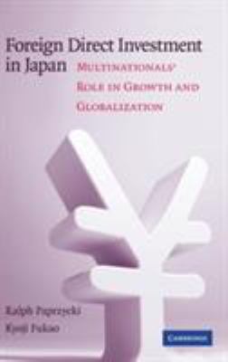 Foreign Direct Investment in Japan : Multinationals' Role in Growth and Globalization