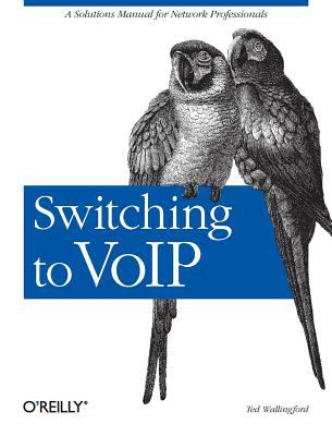 Switching to VoIP : A Solutions Manual for Network Professionals
