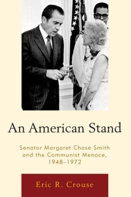 American Stand : Senator Margaret Chase Smith and the Communist Menace, 1948-1972