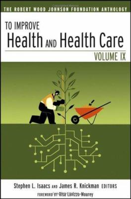 To Improve Health and Health Care Vol. 9 : The Robert Wood Johnson Foundation Anthology