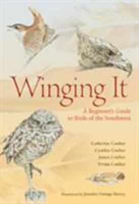 Winging It : A Beginner's Guide to Birds of the Southwest