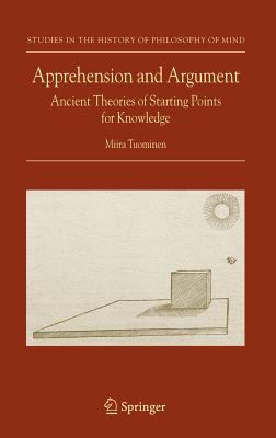 Apprehension and Argument : Ancient Theories of Starting Points for Knowledge