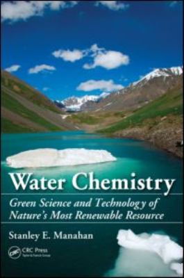 Water Chemistry : Green Science and Technology of Nature's Most Renewable Resource
