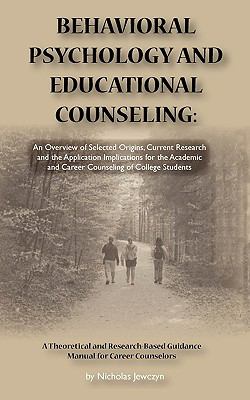 Behavioral Psychology and Educational Counseling : An Overview of Selected Origins, Current Research and the Application Implications for the Academic