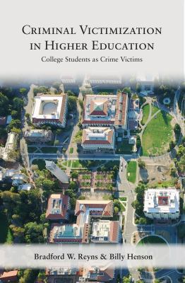 Criminal Victimization in Higher Education : College Students As Crime Victims