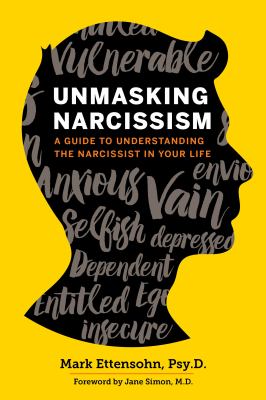 Unmasking Narcissism : A Guide to Understanding the Narcissist in Your Life