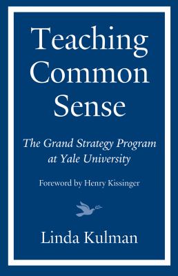 Teaching Common Sense : The Grand Strategy Program at Yale University