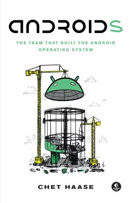 Androids : The Team That Built the Android Operating System
